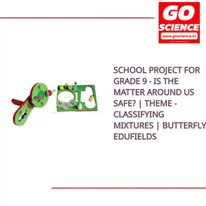 School Project for Grade 9 - Is the matter around us safe? | Theme - Classifying Mixtures | Butterfly Edufields by@Outfy